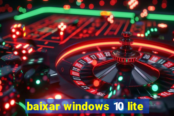 baixar windows 10 lite